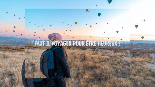 Faut il voyager pour être heureux ?