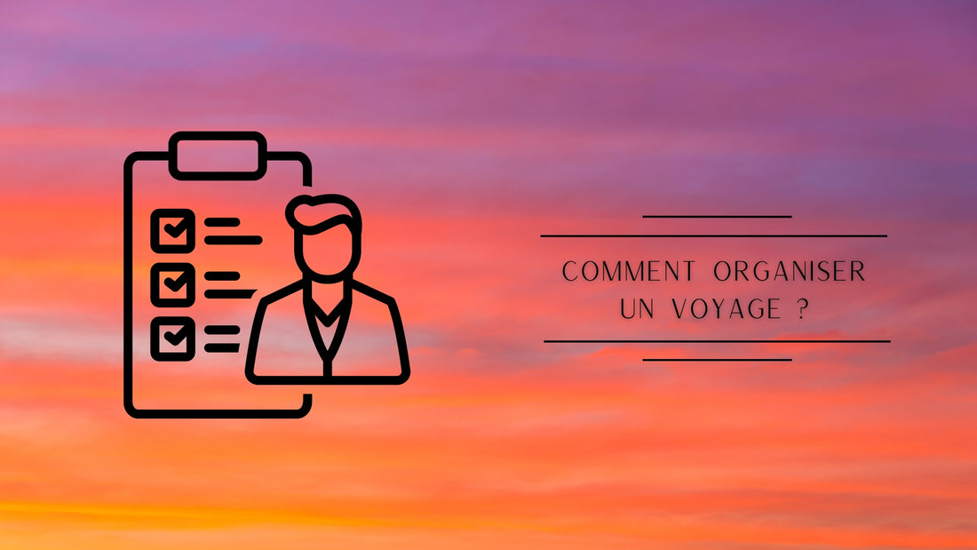 Comment organiser un voyage ?