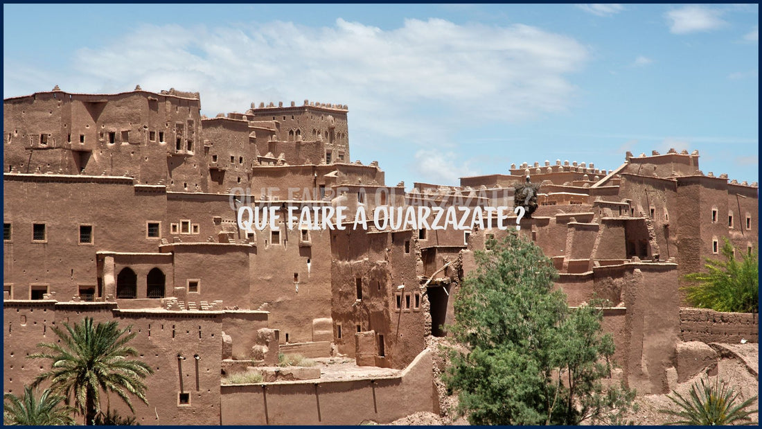 Que faire à Ouarzazate ?